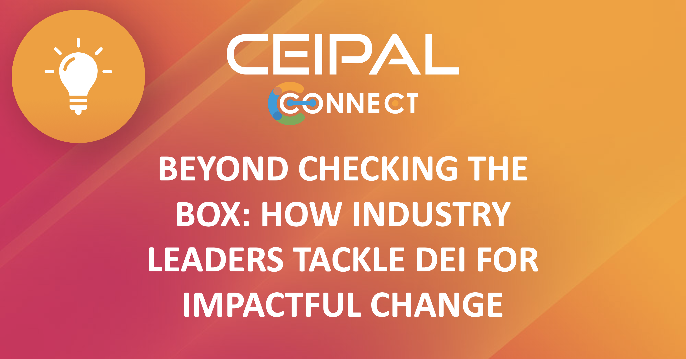 Beyond checking the box: How industry leaders tackle DEI for impactful change!