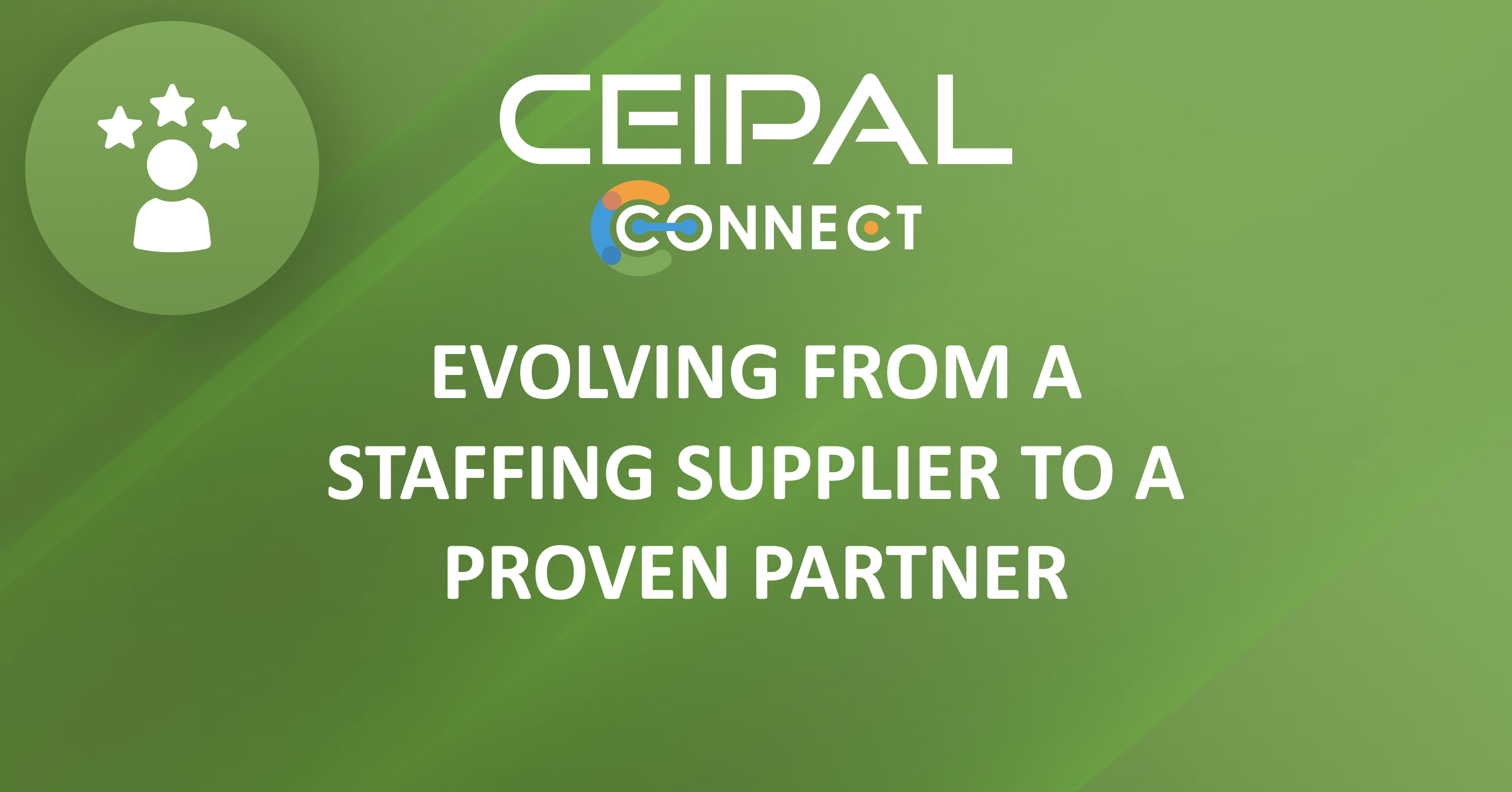 Evolving from a Staffing Supplier to a Proven Partner – stories of operational and service excellence