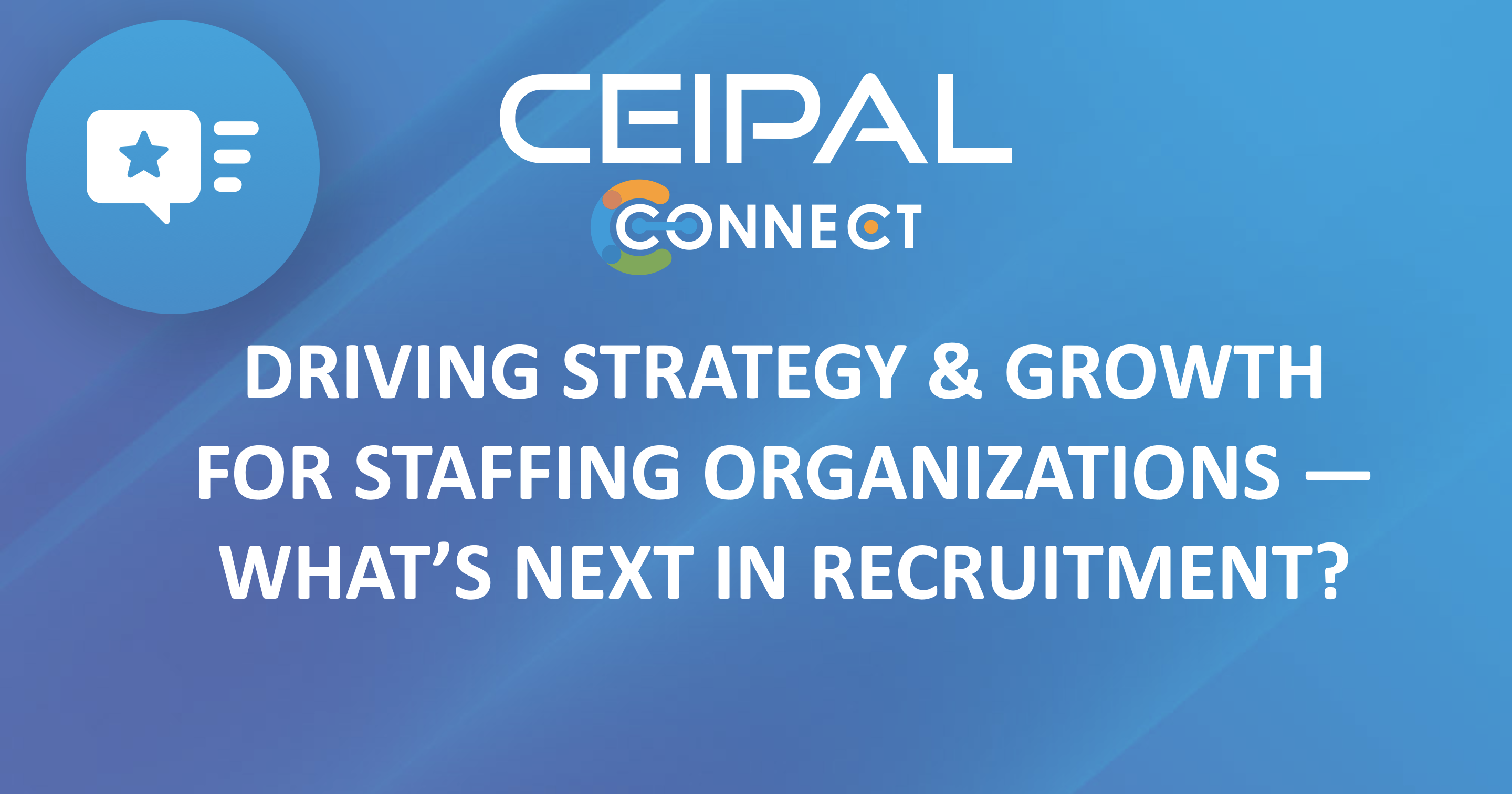 Driving Strategy & Growth For Staffing Organizations—What’s Next in Recruitment?