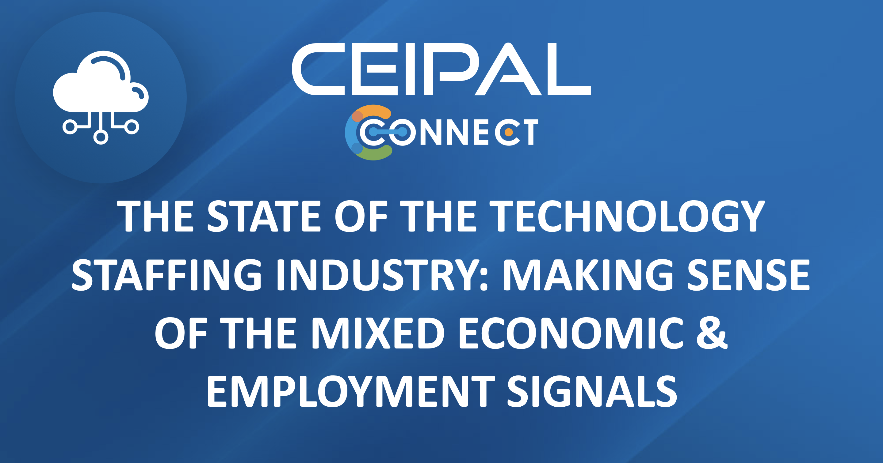 The State of the Technology Staffing Industry: Making Sense of the Mixed Economic & Employment Signals