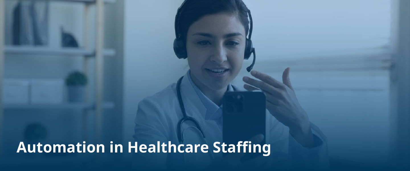 Three Ways Healthcare Staffing Firms Can Use Automation To Increase Efficiency 