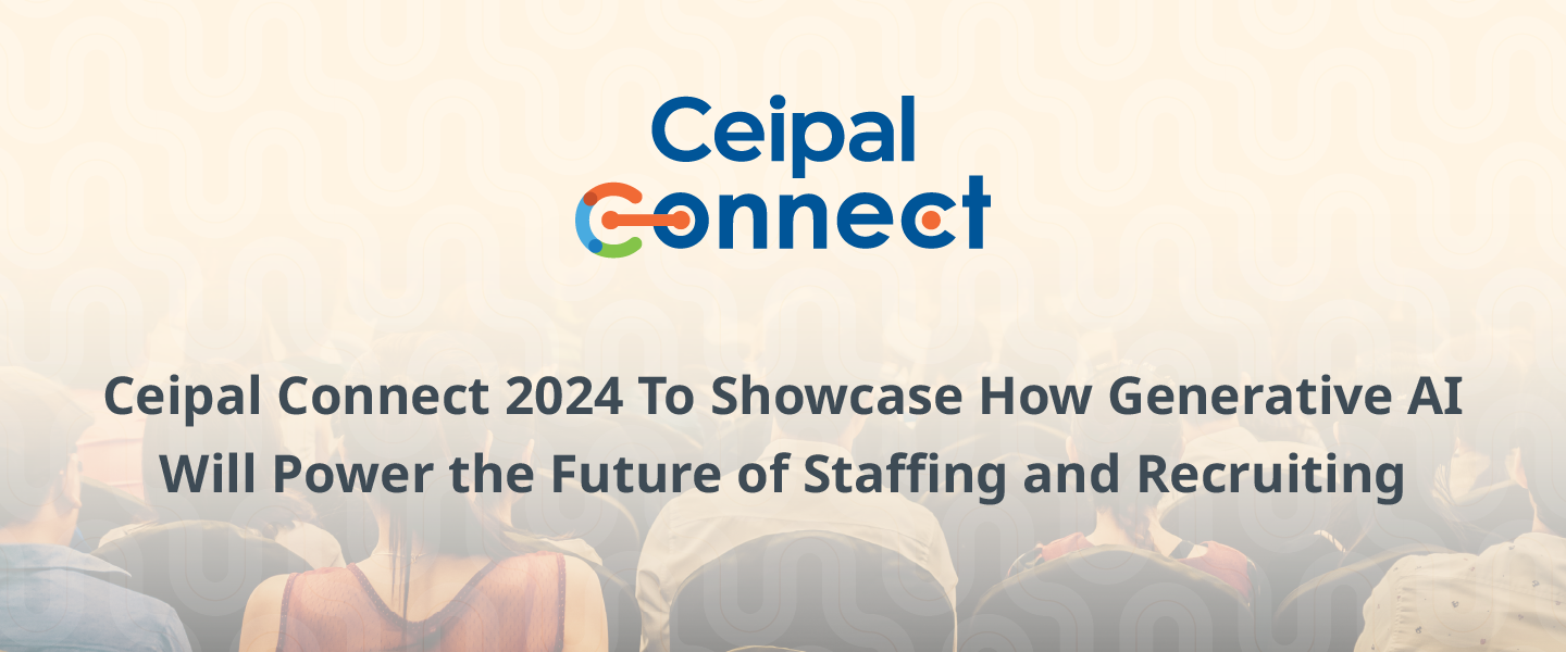 Ceipal Connect 2024 To Showcase How Generative Artificial Intelligence Will Power the Future of Staffing and Recruiting 